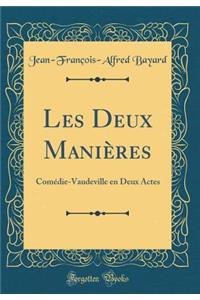 Les Deux Manières: Comédie-Vaudeville en Deux Actes (Classic Reprint)