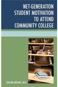 Net-Generation Student Motivation to Attend Community College