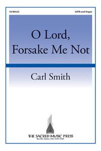 O Lord, Forsake Me Not