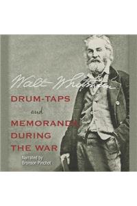 Drum-Taps and Memoranda During the War Lib/E