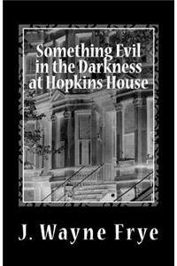Something Evil in the Darkness at Hopkins House