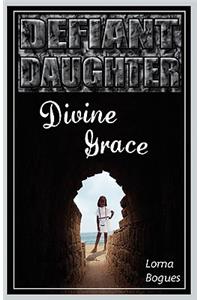 Defiant Daughter, Divine Grace