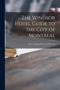Windsor Hotel Guide to the City of Montreal [microform]