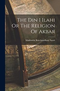 The Din I Ilahi Or The Religion Of Akbar