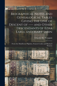 Biographical Notes and Genealogical Tables Giving the Line of Descent of ---- and Other Descendants of Ezra Earll and Mary Sabin