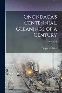 Onondaga's Centennial. Gleanings of a Century; Volume 1