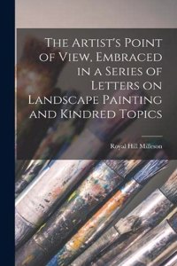 The Artist's Point of View, Embraced in a Series of Letters on Landscape Painting and Kindred Topics