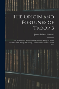 Origin and Fortunes of Troop B