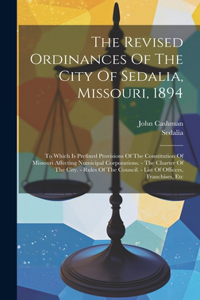 Revised Ordinances Of The City Of Sedalia, Missouri, 1894