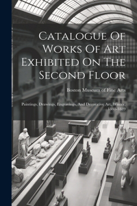 Catalogue Of Works Of Art Exhibited On The Second Floor