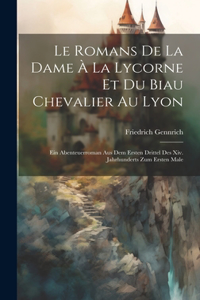 Le Romans De La Dame À La Lycorne Et Du Biau Chevalier Au Lyon