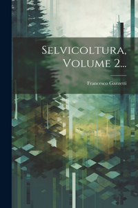 Selvicoltura, Volume 2...