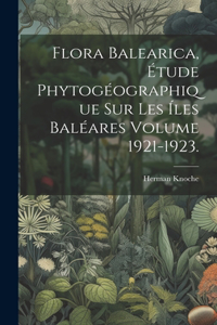 Flora balearica, étude phytogéographique sur les íles Baléares Volume 1921-1923.