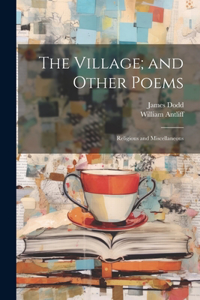 Village; and Other Poems
