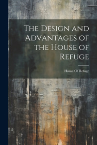 Design and Advantages of the House of Refuge