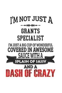 I'm Not Just A Grants Specialist I'm Just A Big Cup Of Wonderful Covered In Awesome Sauce With A Splash Of Sassy And A Dash Of Crazy