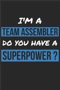 Team Assembler Notebook - I'm A Team Assembler Do You Have A Superpower? - Funny Gift for Team Assembler Journal