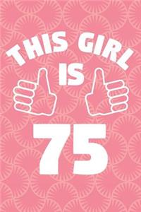 Notebook for 75 Year Old Woman - This Girl Is 75 Years Old - Womens Journal - 75th Birthday Gift For Women