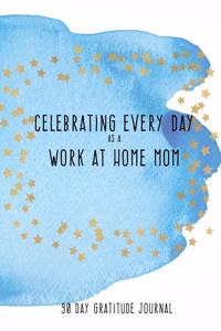Celebrating Every Day as a Work at Home Mom