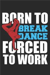 Born To Breakdance Forced To Work