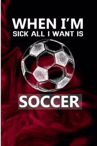 When I'm Sick All I Want Is Soccer