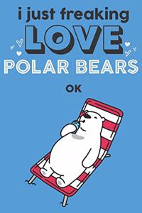 I Just Freaking Love Polar Bears Ok