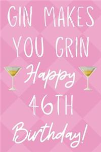 Gin Makes You Grin Happy 46th Birthday