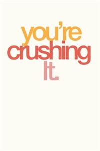 You're Crushing It
