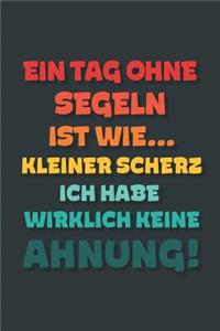 Ein Tag ohne Segeln ist wie...