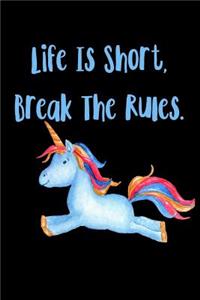 Life Is Short Break The Rules