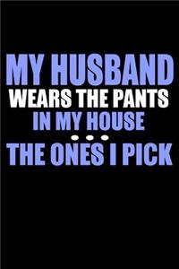 My Husband Wears The Pants In My House The Ones I Pick