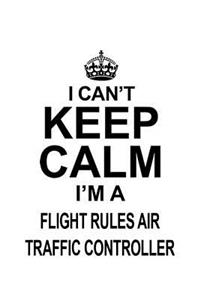I Can't Keep Calm I'm A Flight Rules Air Traffic Controller