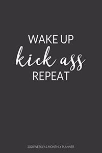 Wake Up Kick Ass Repeat