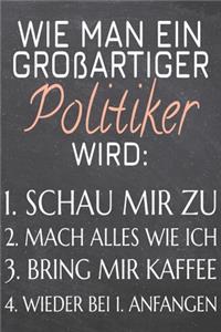 Wie man ein großartiger Politiker wird