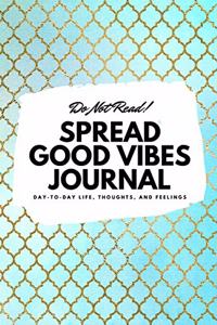 Do Not Read! Spread Good Vibes Journal