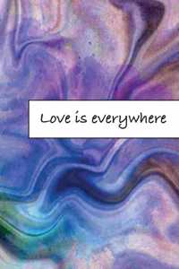 Love is everywhere: Journal, Composition, Notebook or Diary to write in with Quotes about Love to make your own Love Story - Large (6 x 9 inches) - 100 Journal (look in