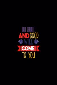 Do Good And Good Will Come To You