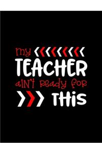 My Teacher Ain�t Ready For This