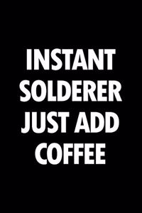 Instant Solderer Just Add Coffee