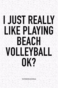 I Just Really Like Playing Beach Volleyball Ok?