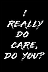 I Really Do Care, Do You?
