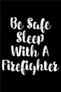 Be Safe Sleep With A Firefighter