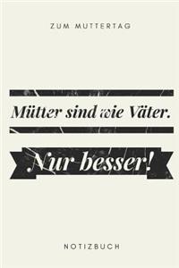 Zum Muttertag Mütter sind wie Väter. Nur Besser ! Notizbuch