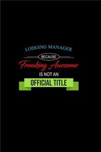 Lodging Manager Because Freaking Awesome is not an Official Title: A 6x9 Customizable 13 Month Planner, Monthly Checklist, Goals Lists, Weekly Planning Notebook with Sheets to Write Inspirations