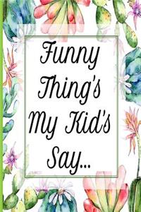 Funny Thing's My Kid's Say...