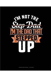 I'm Not The Step Dad I'm The Dad That Stepped Up