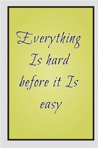 Everything Is hard before it Is easy