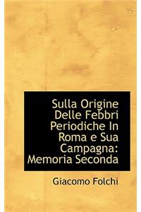 Sulla Origine Delle Febbri Periodiche in Roma E Sua Campagna