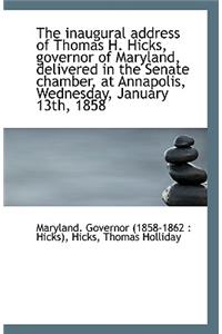 The Inaugural Address of Thomas H. Hicks, Governor of Maryland, Delivered in the Senate Chamber, at