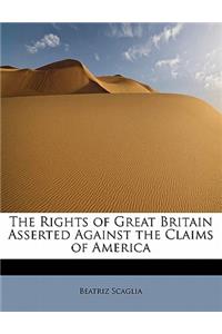 The Rights of Great Britain Asserted Against the Claims of America
